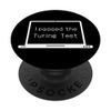 I PASSED THE TURING TEST, Machine Learning, Computer AI Gag PopSockets Swappable PopGrip