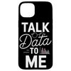 Talk Data to Me | Funny Tech, AI, ML, Data Science Engineer Case for iPhone 15 Plus