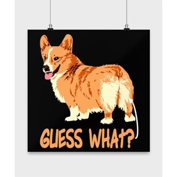 Corgi Poster, Guess What? Butt, Cute Pet Wall Art Gift, Black 13x13in Poster