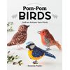 Pom-Pom Birds: Craft an Artisan Yarn Flock