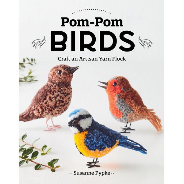 Pom-Pom Birds: Craft an Artisan Yarn Flock