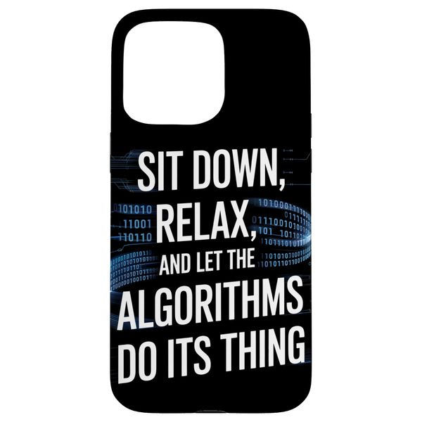 Sit Down, Relax and Let the Algorithms Do Its Thing | ML AI Case for iPhone 15 Pro Max