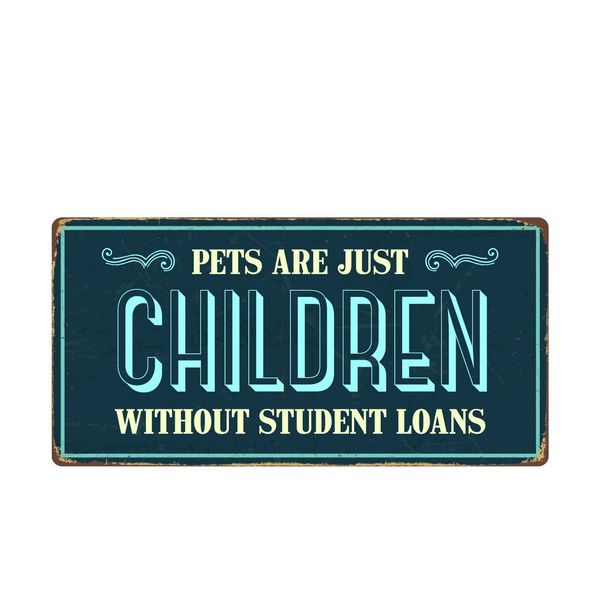 2437HS Pets Are Just Children Without Student Loans 5"x10" Novelty Sign