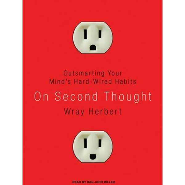 On Second Thought: Outsmarting Your Mind's Hard-Wired Habits (AUDIO CD)