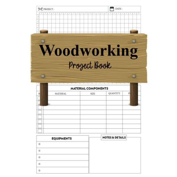 Woodworking Project Book: Woodworking record book, projects organizer, log book for wood working lovers