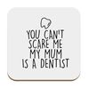 Flox Creative Coaster Scare me Mum Dentist