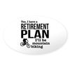 CafePress Mountain Biking Retirement Plan Oval Car Bumper Sticker