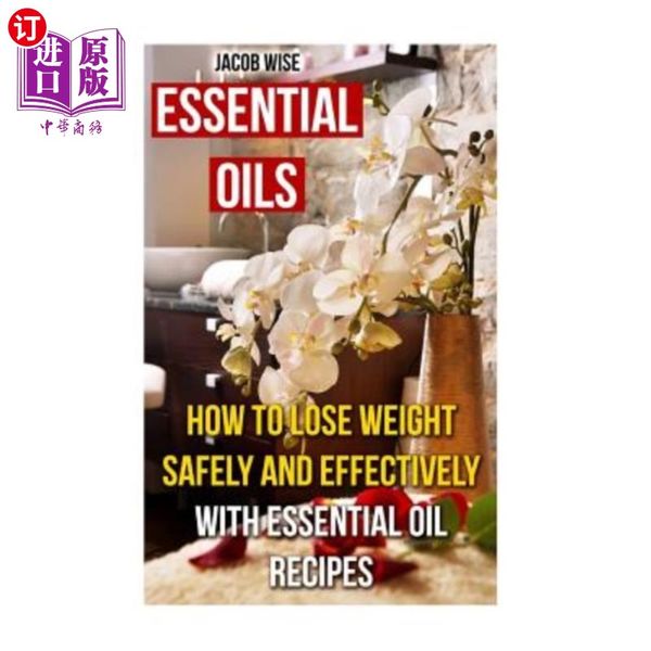 海外直订医药图书Essential Oils: How To Lose Weight Safely And Effectively With Essential Oil Recipes 精油:如...