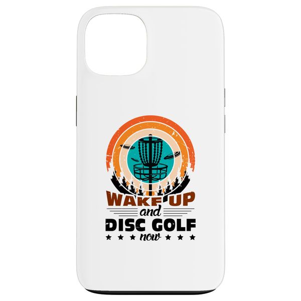 iPhone 13 Wake up and Disc Golf now - Disc Golf Case