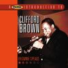A Proper Introduction to Clifford Brown: Brownie Speaks