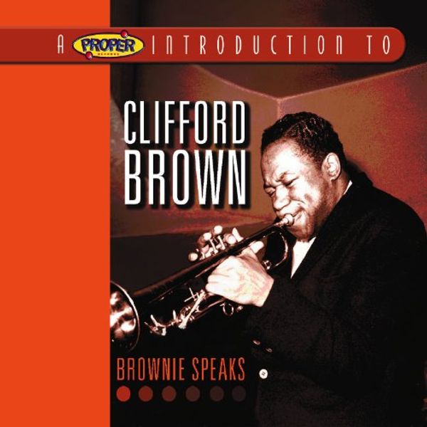 A Proper Introduction to Clifford Brown: Brownie Speaks