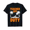 Teacher off duty Teacher T-Shirt