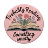 Probably Reading Something Smutty – Spicy Book Lover PopSockets Adhesive PopGrip