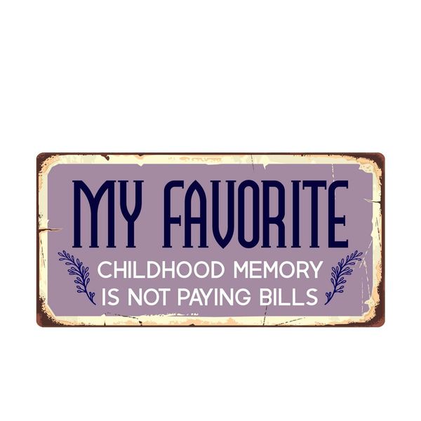 2346HS My Favorite Childhood Memory Is Not Paying Bills 5"x10" Novelty Sign