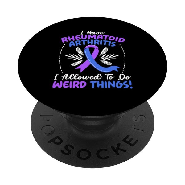 I Have Rheumatoid Arthritis I Allowed To Do Weird Things PopSockets Swappable PopGrip