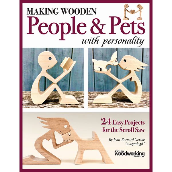 Making Wooden People & Pets with Personality: 24 Easy Projects for the Scroll Saw (Fox Chapel Publishing) Full-Size Patterns for Beginners and Intermediate Scrollers to Create Handmade Gifts in Wood