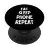 Funny Phone Lover Eat Sleep Phone Repeat PopSockets Swappable PopGrip