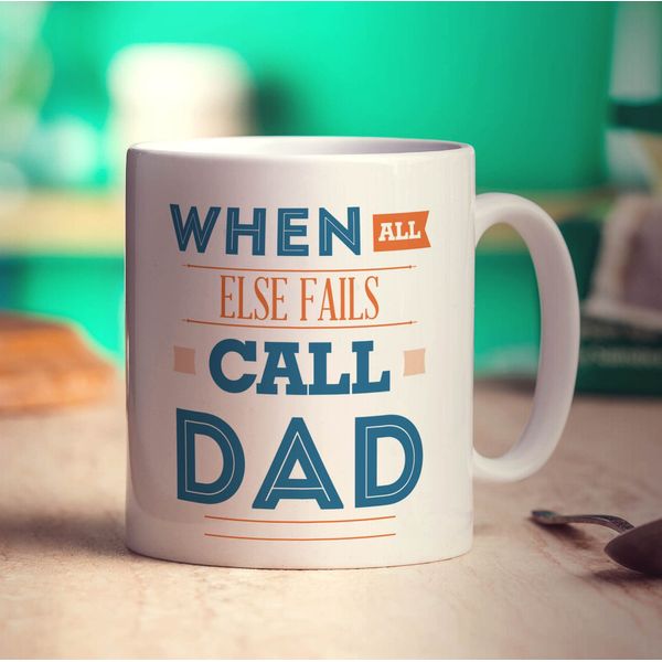 When All Else Fails Call Dad Mug - 11oz Ceramic Cup