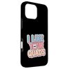 I Like Your Quads Dental Dentist Work -------- Case for iPhone 16 Pro Max