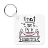 Trust Me I'm A Ballerina Keyring Key Chain