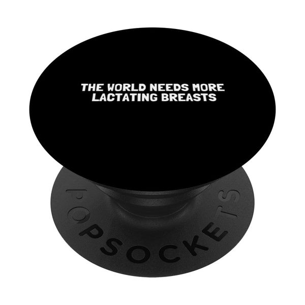 The World Needs More Lactating Breasts - Breast Pump Quotes PopSockets Swappable PopGrip