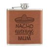 Nacho Average Mum 6oz PU Leather Hip Flask Tan