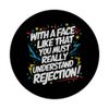 With a Face Like that.. Funny, Amusing, Sarcastic Fun Decal PopSockets Swappable PopGrip