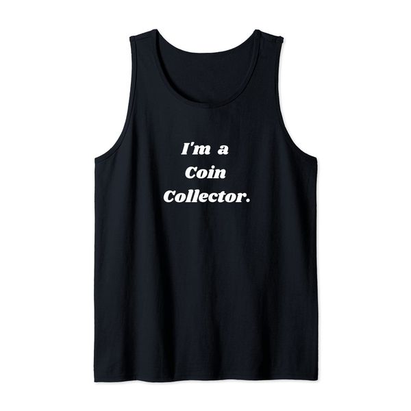 I'm a coin collector. Tank Top