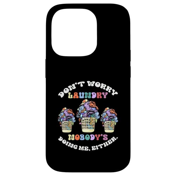 Don't Worry Laundry Nobody's Doing Me Either Groovy Worker Case for iPhone 14 Pro