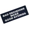 Bad decisions make a good story with embroidered Velcro patch