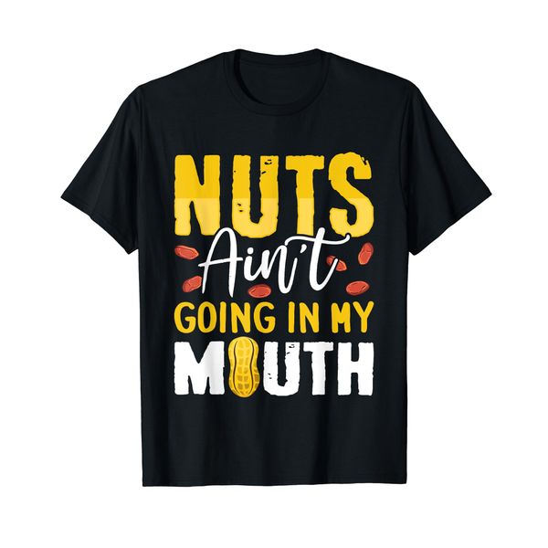 Nuts Ain't Going In My Mouth Peanut Allergy Nut Allergy T-Shirt