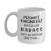 Prompt Engineer Coffee Mug Tea Cup - 11oz Novelty - Artificial Intelligence Algorithm Machine Learning Ai Robotics Computer Technology Lover AI Nerd Programmer Funny Cute Gifts - Because Badass Job