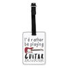 Gift Base I'd Rather Be Playing Guitar Visual Luggage Tag with Black Strap