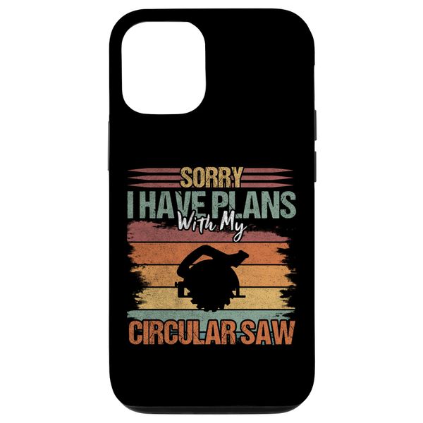 iPhone 13 Pro I Have Plans With My Circular Saw - Carpenter Smartphone Case