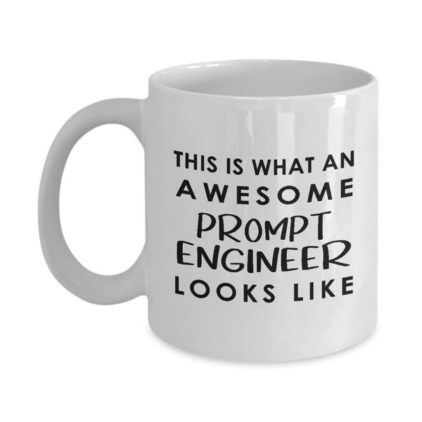 Awesome Prompt Engineer Looks - Coffee Mug Tea Cup - 11oz Novelty - Artificial Intelligence Algorithm Machine Learning Ai Robotics Computer Technology Lover AI Nerd Programmer Funny Cute Gag Gifts