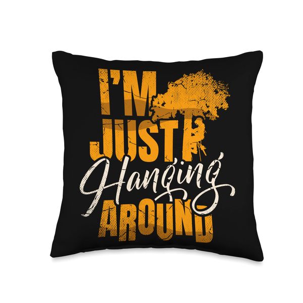I'm just hanging around for a Tree trimmer funny Arborist Throw Pillow