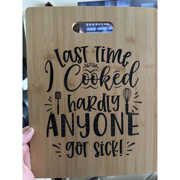 “The Last Time I Cooked Hardly Anyone Got Sick” Bamboo Cutting Board
