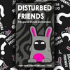 Disturbed Friends - This game should be banned.