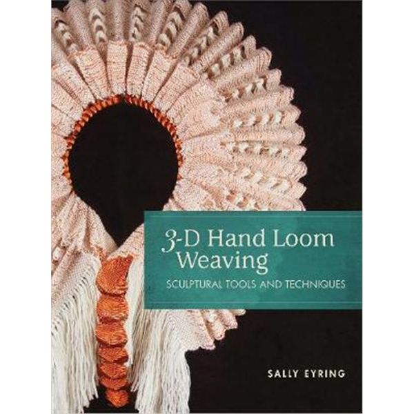 预订 3-D Hand Loom Weaving: Sculptural Tools and Techniques