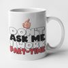 McMug - Don't Ask Me I Work Part-Time - Job Mug, Ceramic, 11fl.oz.
