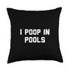 I Poop In Pools Throw Pillow