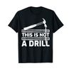 This Is Not A Drill Hammer Tools Woodworker T-Shirt