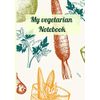 My vegetarian notebook: 120 Pages - 7 X 10 Inches - Notebook