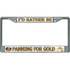 I'd Rather Be Panning for Gold Chrome License Plate Frame