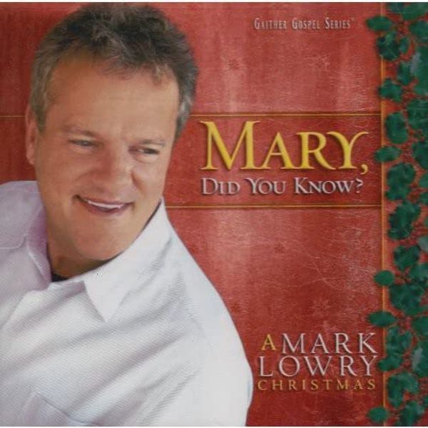 Mary, Did You Know? - A Mark Lowry Christmas
