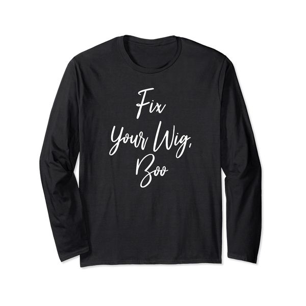 Fix Your Wig, Boo Long Sleeve T-Shirt