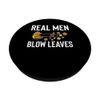 Real Men Blow Leaves Leaf Blower Autumn PopSockets Klebender PopGrip