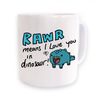 Rawr Means I Love You Mug