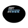 Sorry Cant Cold Plunge Bye Ice Bath PopSockets Standard PopGrip