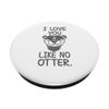 I love you like no otter PopSockets Swappable PopGrip